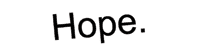 Hope.